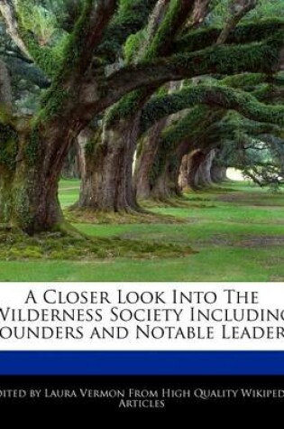 Cover of A Closer Look Into the Wilderness Society Including Founders and Notable Leaders