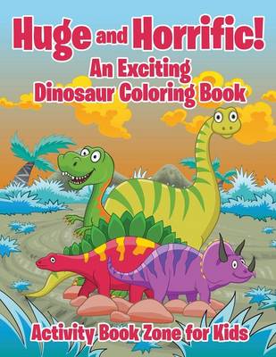 Book cover for Huge and Horrific! an Exciting Dinosaur Coloring Book