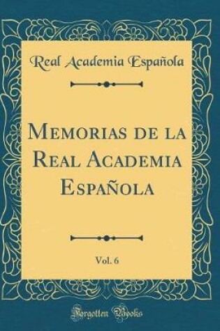 Cover of Memorias de la Real Academia Espanola, Vol. 6 (Classic Reprint)