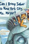 Book cover for Can I Bring Saber to New York, Ms. Mayor?