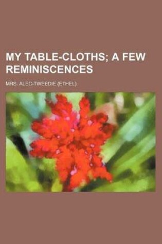 Cover of My Table-Cloths; A Few Reminiscences