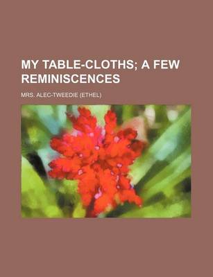 Book cover for My Table-Cloths; A Few Reminiscences