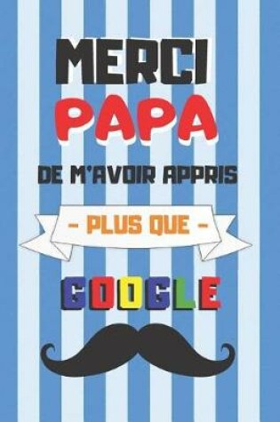 Cover of Merci Papa de m'Avoir Appris Plus Que Google