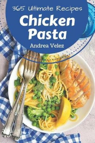 Cover of 365 Ultimate Chicken Pasta Recipes