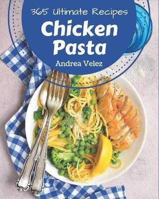 Book cover for 365 Ultimate Chicken Pasta Recipes