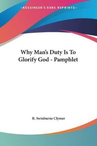 Cover of Why Man's Duty Is To Glorify God - Pamphlet