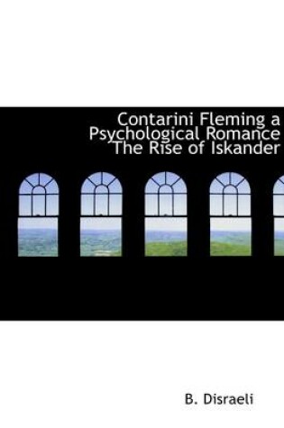 Cover of Contarini Fleming a Psychological Romance the Rise of Iskander