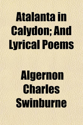 Book cover for Atalanta in Calydon; And Lyrical Poems