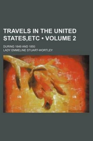 Cover of Travels in the United States, Etc (Volume 2 ); During 1849 and 1850