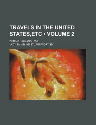 Book cover for Travels in the United States, Etc (Volume 2 ); During 1849 and 1850