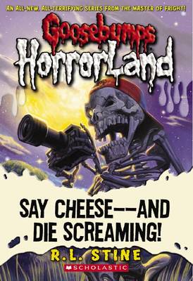 Book cover for Say Cheese - And Die Screaming! (Goosebumps Horrorland #8)