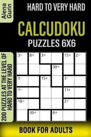 Cover of Hard to Very Hard Calcudoku Puzzles 6x6 Book for Adults