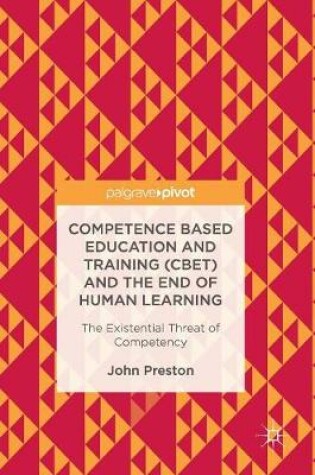 Cover of Competence Based Education and Training (CBET) and the End of Human Learning