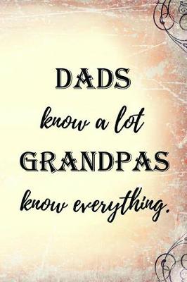 Book cover for Dads Know A Lot, Grandpas Know Everything.