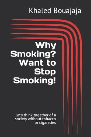 Cover of Why Smoking? Want to Stop Smoking!