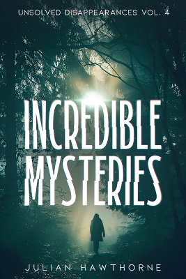 Book cover for Incredible Mysteries Unsolved Disappearances Vol. 4