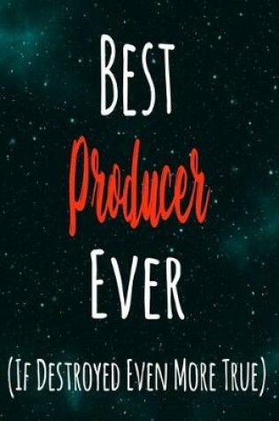 Cover of Best Producer Ever (If Destroyed Even More True)