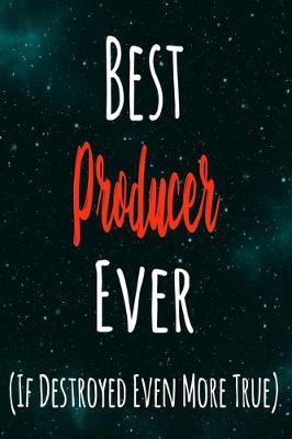 Book cover for Best Producer Ever (If Destroyed Even More True)