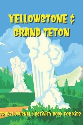 Cover of Yellowstone & Grand Teton Travel Journal & Activity Book for Kids