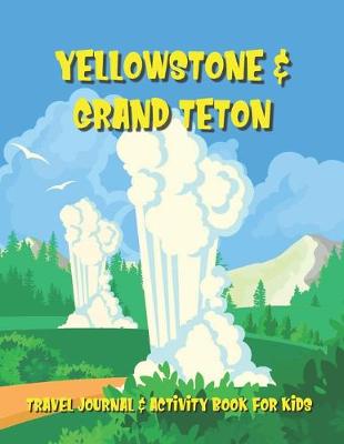 Cover of Yellowstone & Grand Teton Travel Journal & Activity Book for Kids