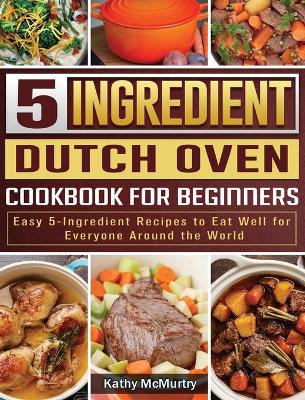 Cover of 5-Ingredient Dutch Oven Cookbook For Beginners