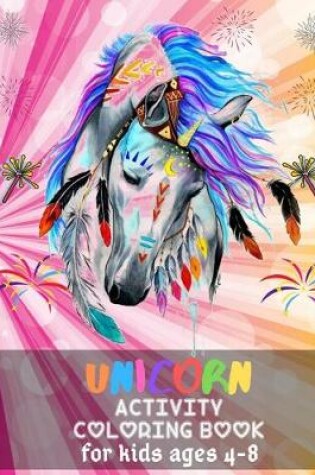 Cover of Unicorn Activity Coloring Book For Kids Ages 4-8.