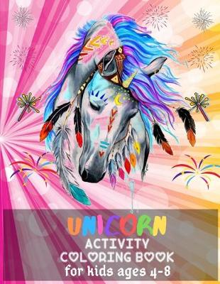 Book cover for Unicorn Activity Coloring Book For Kids Ages 4-8.