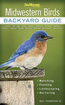 Book cover for Midwestern Birds: Backyard Guide * Watching * Feeding * Landscaping * Nurturing - Indiana, Ohio, Iowa, Illinois, Michigan, Wisconsin, Minnesota, Kentucky, Missouri, Arkansas, Kansas, Oklahoma, Nebraska, North Dakota, South Dakota