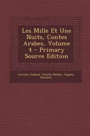 Cover of Les Mille Et Une Nuits, Contes Arabes, Volume 4 - Primary Source Edition