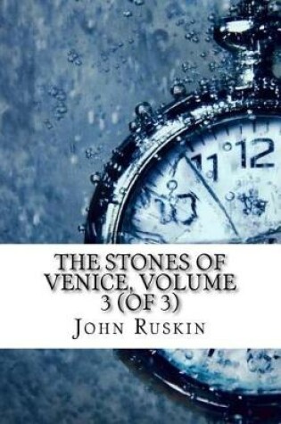 Cover of The Stones of Venice, Volume 3 (of 3)