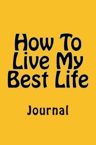 Cover of How To Live My Best Life