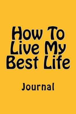 Book cover for How To Live My Best Life