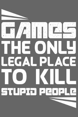 Book cover for Games The Only Legal Place To Kill Stupid People