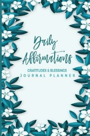 Cover of Daily Affirmations Gratitudes And Blessings Journal Planner