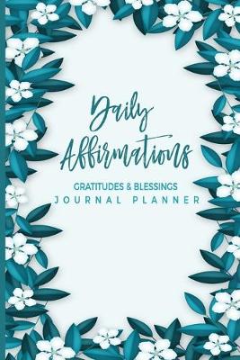 Book cover for Daily Affirmations Gratitudes And Blessings Journal Planner