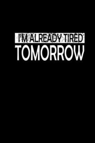 Cover of I'm already tired tomorrow