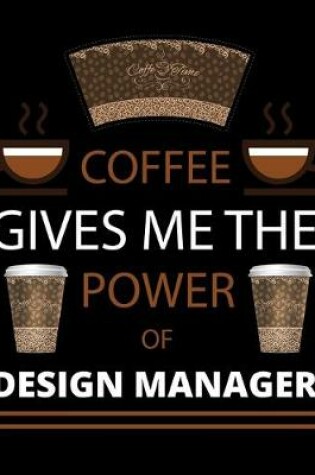 Cover of COFFEE gives me the power of Design Manager