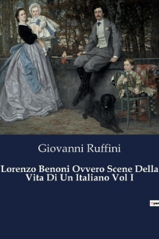 Cover of Lorenzo Benoni Ovvero Scene Della Vita Di Un Italiano Vol I