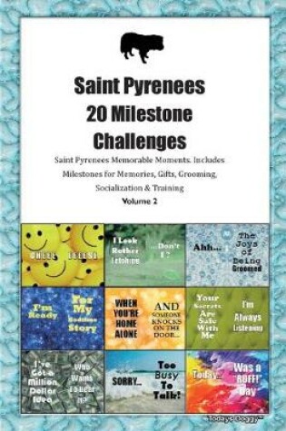 Cover of Saint Pyrenees 20 Milestone Challenges Saint Pyrenees Memorable Moments.Includes Milestones for Memories, Gifts, Grooming, Socialization & Training Volume 2