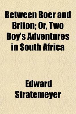 Book cover for Between Boer and Briton; Or, Two Boy's Adventures in South Africa