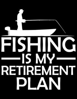 Book cover for Fishing Is My Retirement Plan