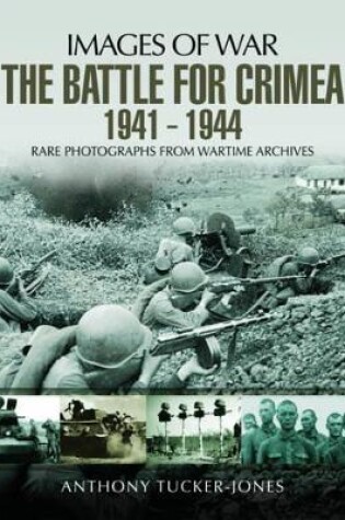 Cover of Battle for the Crimea 1941 - 1944: Rare Photographs from Wartime Archives