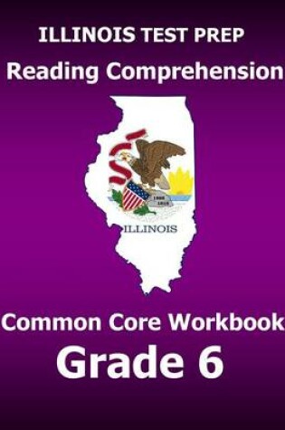 Cover of Illinois Test Prep Reading Comprehension Common Core Workbook Grade 6