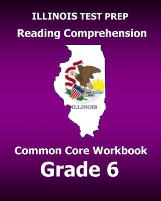 Book cover for Illinois Test Prep Reading Comprehension Common Core Workbook Grade 6