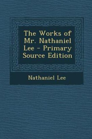 Cover of The Works of Mr. Nathaniel Lee