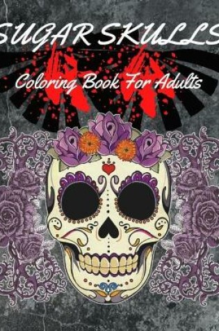 Cover of Sugar Skulls Coloring Book For Adults