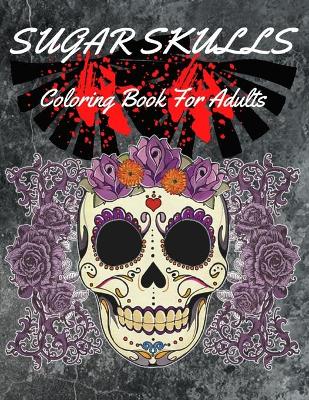 Book cover for Sugar Skulls Coloring Book For Adults