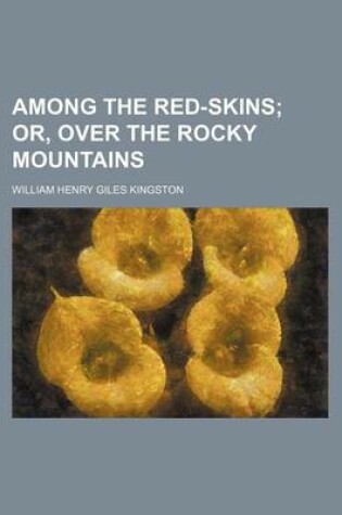 Cover of Among the Red-Skins; Or, Over the Rocky Mountains