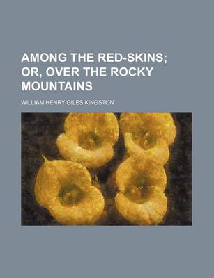 Book cover for Among the Red-Skins; Or, Over the Rocky Mountains