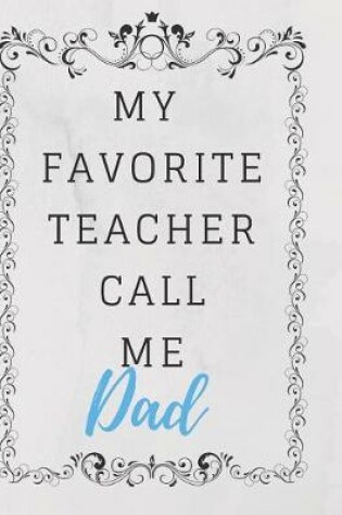 Cover of My Favorite Teacher Call Me Dad Notebook Journal